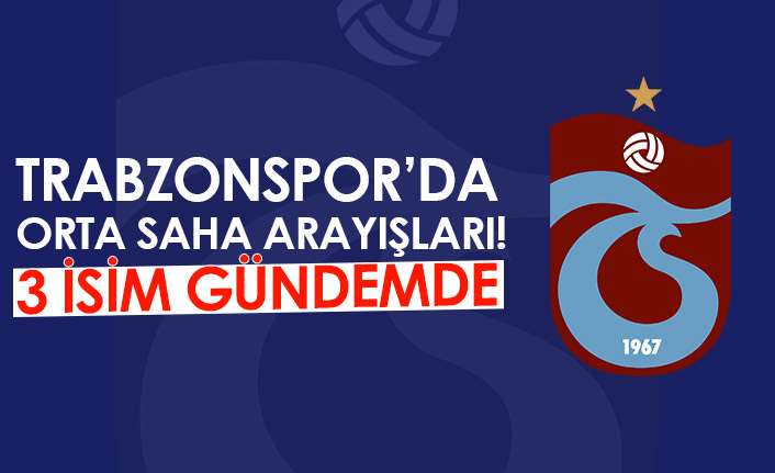 Trabzonspor'da orta saha arayışları! 3 isim gündemde