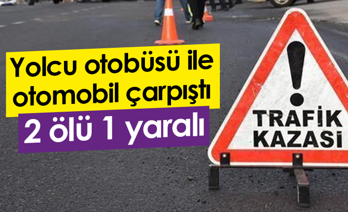 Ordu'da kaza! Yolcu otobüsü ile otomobil çarpıştı! 2 Ölü 1 yaralı