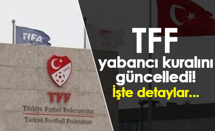 TFF yabancı kuralını güncelledi! İşte detaylar...