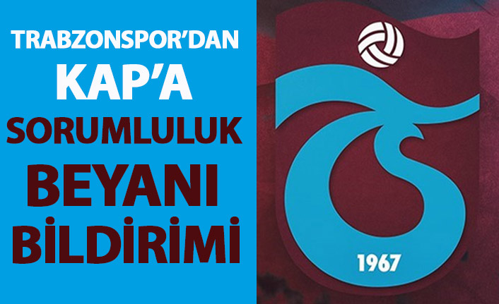 Trabzonspor'dan KAP'a sorumluluk beyanı bildirimi