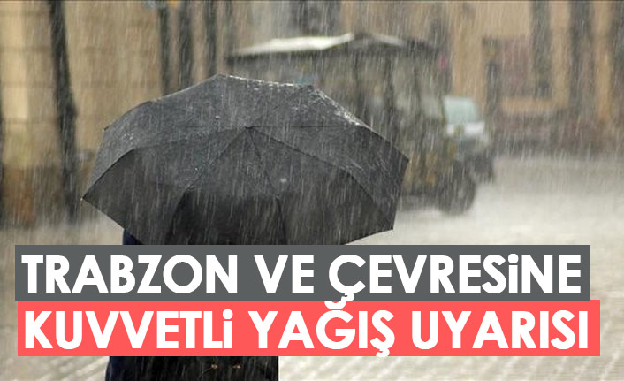 Trabzon ve çevresine kuvvetli yağış uyarısı. 19 Ağustos 2022