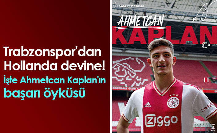 Trabzonspor'dan Hollanda devine! İşte Ahmetcan Kaplan'ın başarı öyküsü