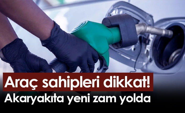 Araç sahipleri dikkat! Akaryakıta yeni zam yolda