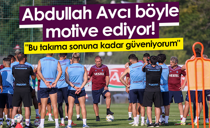 Abdullah Avcı böyle motive ediyor! "Bu takıma sonuna kadar güveniyorum"