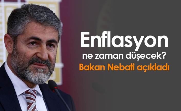 Enflasyon ne zaman düşecek? Bakan Nebati açıkladı