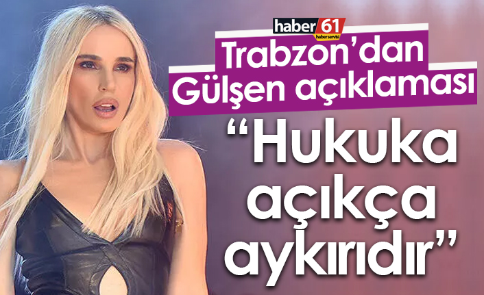 Trabzon Barosu’ndan Gülşen açıklaması! "Hukuka açıkça aykırıdır"