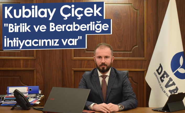 Kubilay Çiçek ''Birlik ve Beraberliğe İhtiyacımız var''