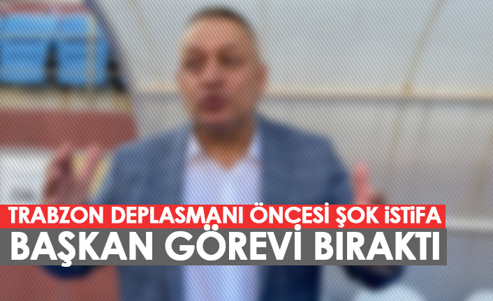 Trabzon deplasmanı öncesi istifa! Başkan görevi bıraktı