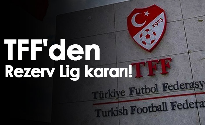 TFF'den Rezerv Lig kararı!