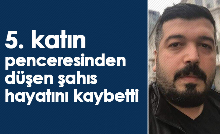 5. katın penceresinden düşen şahıs öldü