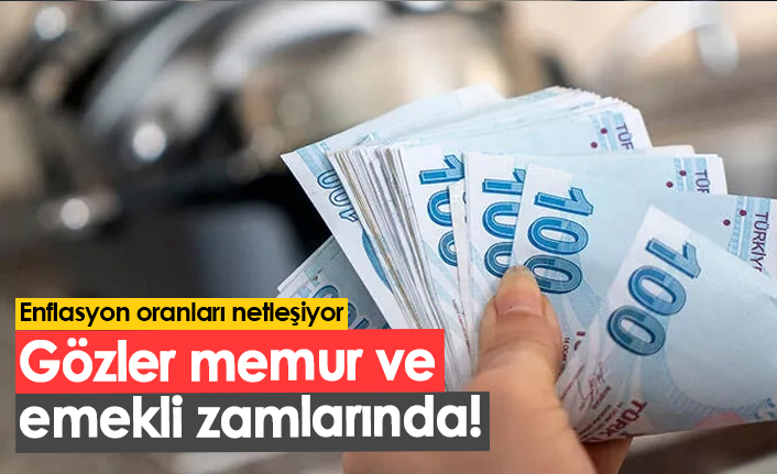 Gözler memur ve emekli zamlarında