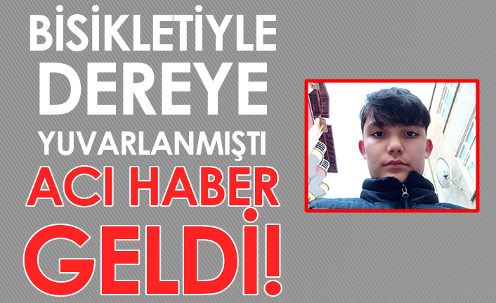 Bisikletiyle dereye yuvarlanan lise öğrencisi hayatını kaybetti