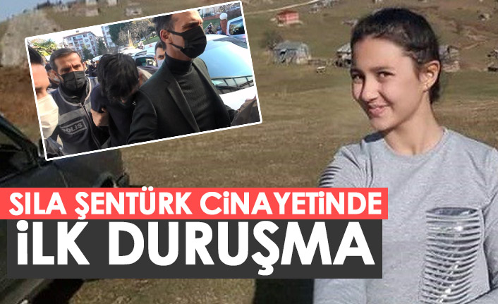 Sıla Şentürk cinayetinde ilk duruşma yapıldı