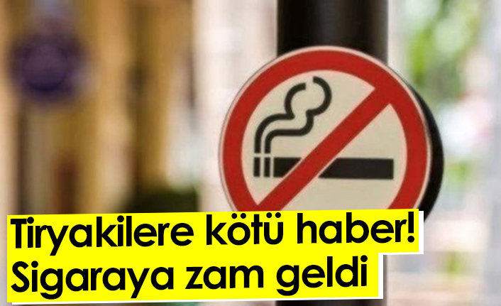 Tiryakilere kötü haber! Sigaraya zam geldi