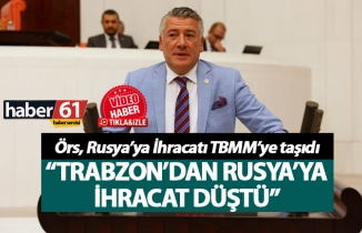 Hüseyin Örs, Rusya’ya İhracatı TBMM’ye taşıdı