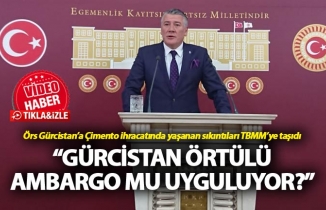 Örs: “Gürcistan örtülü ambargo mu uyguluyor?”