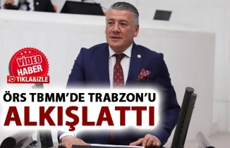 Örs TBMM’de Trabzon’u alkışlattı