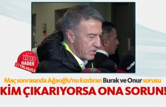 Ağaoğlu'nu kızdıran Burak ve Onur sorusu