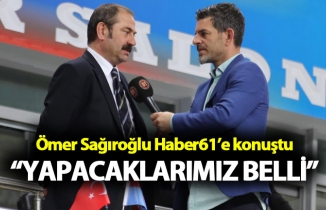 Ömer Sağıroğlu: “Yapacaklarımız belli”