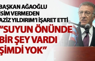 Ahmet Ağaoğlu: "Suyun önünde bir şey vardı şimdi yok"