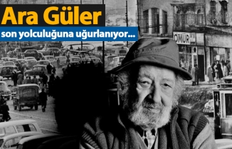 Ara Güler Son yolculuğuna uğurlanıyor