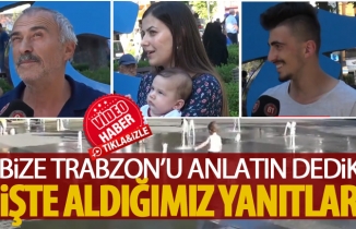 "Bize Trabzon'u nasıl anlatırsınız" diye sorduk, işte yanıtlar