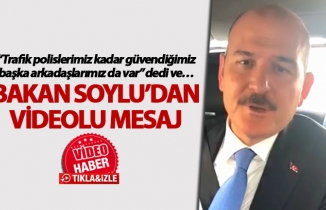 Bakan Soylu trafik polislerimiz kadar güvendiğimiz başka arkadaşlarımız da var dedi ve…