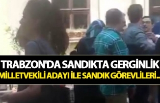 Trabzon'da sandıkta gerginlik - Milletvekili adayı ile sandık görevlileri...