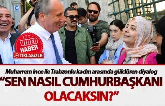 Muharrem İnce ile Trabzonlu kadın arasında güldüren diyalog