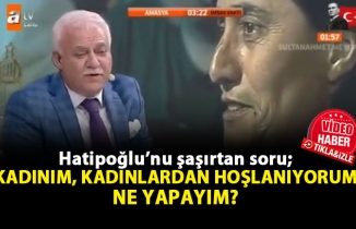 Hatipoğlu'na ilginç soru: Bayanlardan hoşlanıyorum ne yapayım?