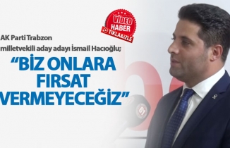 Hacıoğlu: Biz onlara fırsat vermeyeceğiz