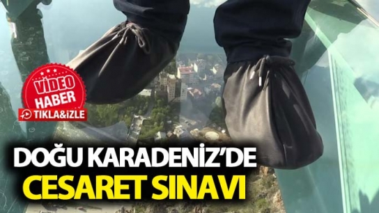 Doğu Karadeniz'de cesaret sınavı