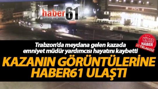 O kazanın görüntülerine Haber61 ulaştı