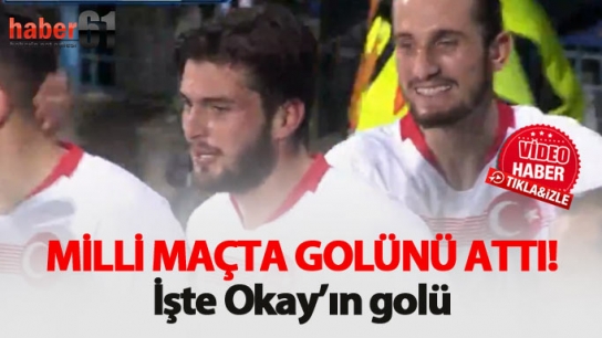 Okay milli maçta gol attı