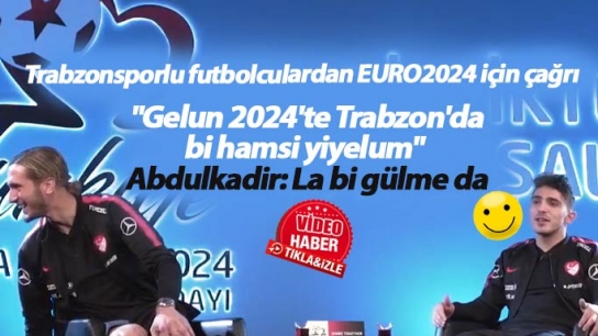 Trabzonsporlu futbolculardan EURO 2024 çağrısı