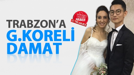 Trabzon'aGüney Koreli damat