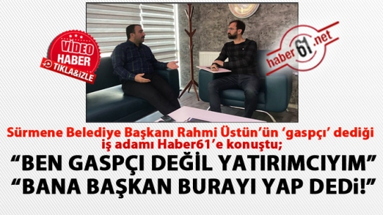 Hasan Aksayan "Ben gaspçı değil yatırıcıyım"