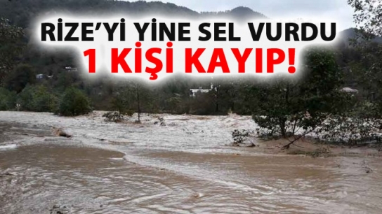 Rize'yi yine sel vurdu! 1 kişi kayboldu