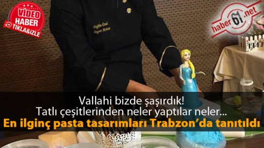 En ilginç pasta tasarımları Trabzon'da buluştu