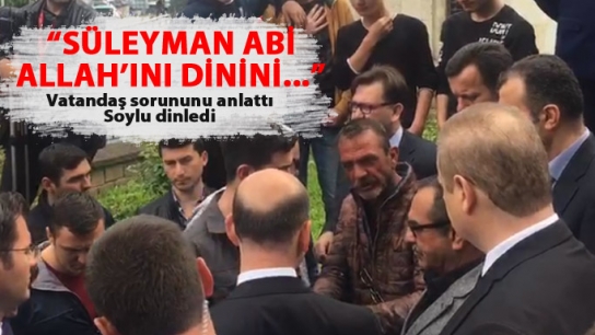 "Süleyman abi, Allah'ını dinini..."