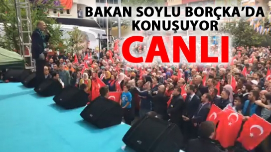 Soylu Borçka'da halka seslendi