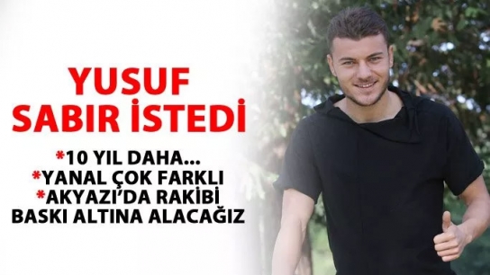 Yusuf taraftardan sabır istedi