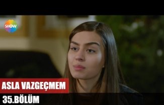 Asla Vazgeçmem 35.Bölüm