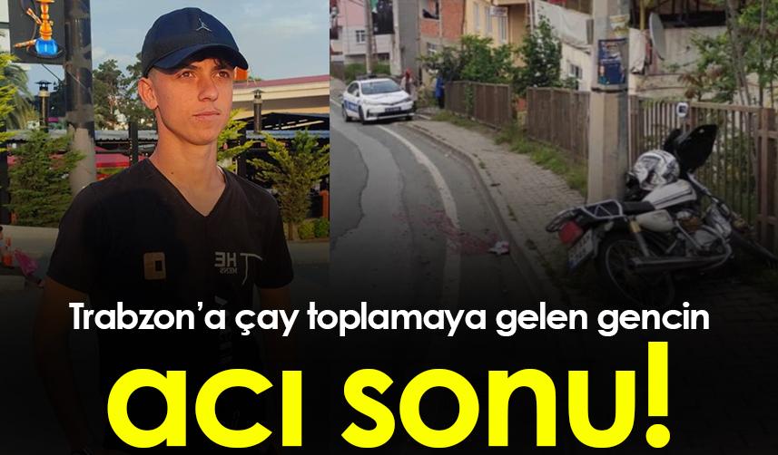 Trabzon’a çay toplamaya gelen gencin acı sonu!