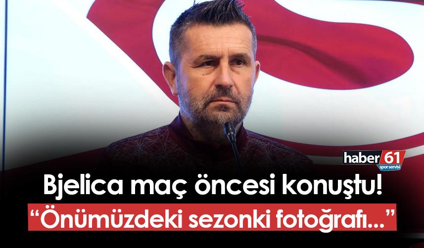 Trabzonspor'da Bjelica maç öncesi konuştu: "Önümüzdeki sezonki fotoğrafı..."