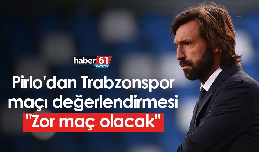 Pirlo'dan Trabzonspor maçı değerlendirmesi: "Zor maç olacak"