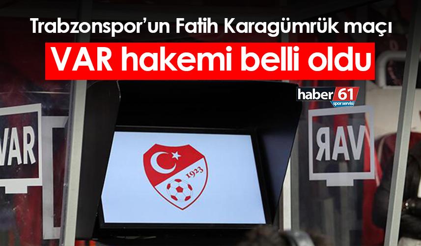 Trabzonspor’un Fatih Karagümrük maçı VAR hakemi belli oldu