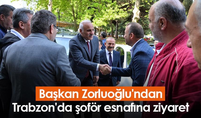 Başkan Zorluoğlu'ndan Trabzon'da şoför esnafına ziyaret