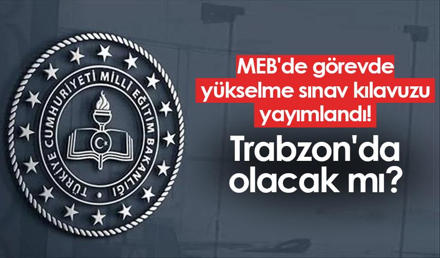 MEB'de görevde yükselme sınav kılavuzu yayımlandı! Trabzon'da olacak mı?