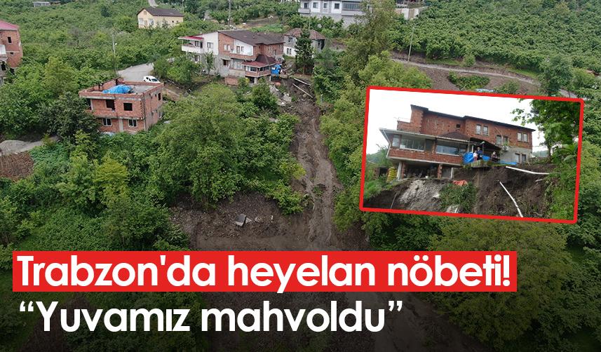 Trabzon'da heyelan nöbeti! "Yuvamız mahvoldu"